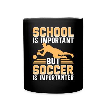 School Is Important But Soccer Is Importanter Socc - Tasse einfarbig - Schwarz - Vorne