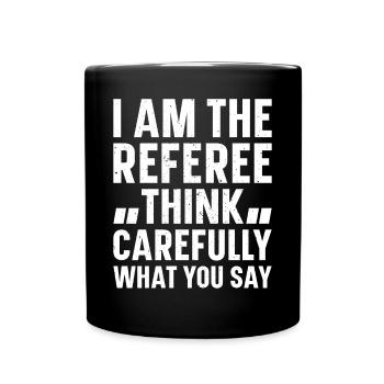 I Am The Referee Think Carefully What You Say Socc - Full Colour Mug - black - Front