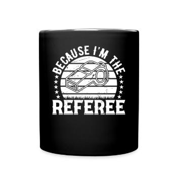 Because I'm The Referee - Funny Soccer Referee - Tasse einfarbig - Schwarz - Vorne