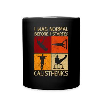 Ich war normal, bevor ich mit Calisthenics anfing - Tasse einfarbig - Schwarz - Vorne