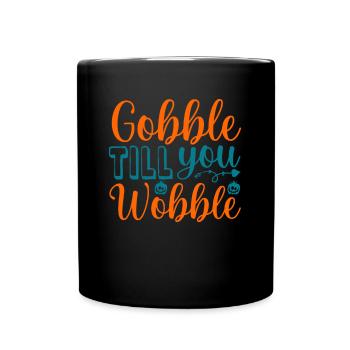 Gobble till you wobble - Thanksgiving saying - Full Colour Mug - black - Front