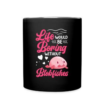 Life would be boring without blob fish - Full Colour Mug - black - Front