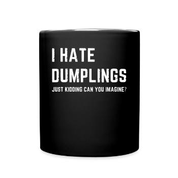 Funny I Hate Dumplings Just Kidding - Tasse einfarbig - Schwarz - Vorne