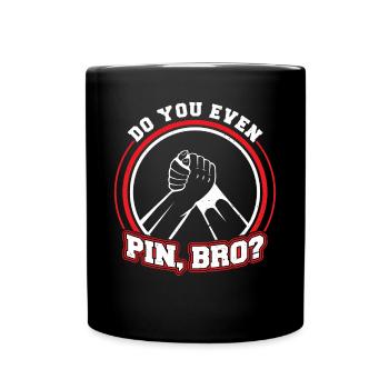 Do You Even Pin, Bro - Arm Wrestling - Full Colour Mug - black - Front