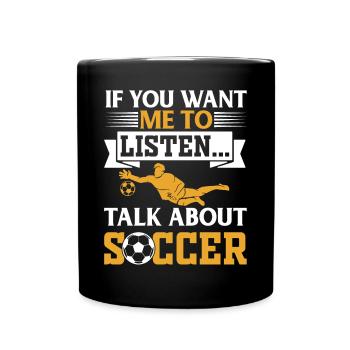 Soccer Lover - If You Want Me To Listen Talk About - Tasse einfarbig - Schwarz - Vorne