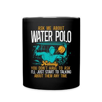 Water Polo Ask Me About Water Polo - Tasse einfarbig - Schwarz - Vorne