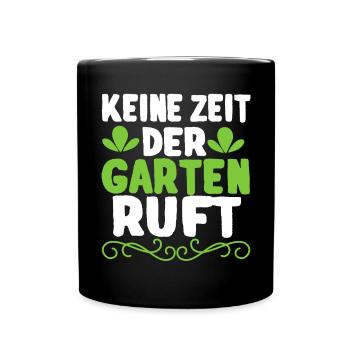 Keine Zeit Der Garten Ruft Gärtner Spruch Gärtnern - Tasse einfarbig - Schwarz - Vorne