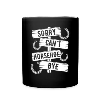 Horseshoe Pitching Game Sorry Cant Bye TosserHorse - Tasse einfarbig - Schwarz - Vorne