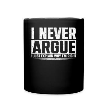 I Never Argue I Just Explain Why Im Right - Full Colour Mug - black - Front