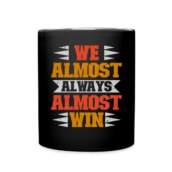 We Almost Always Almost Win Sport Team - Full Colour Mug - black - Front