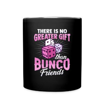 There is no greater gift than Bunco Friends D - Full Colour Mug - black - Front