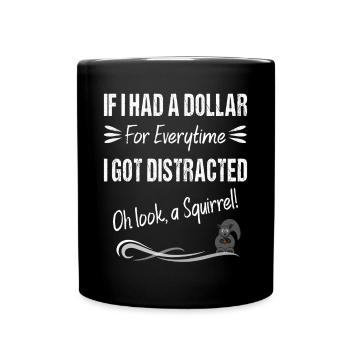 If I Had A Dollar For Everytime I Got Distracted - Full Colour Mug - black - Front