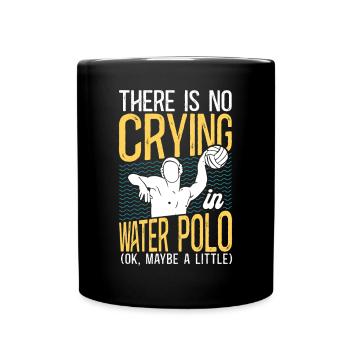 Water Polo There Is No Crying In - Full Colour Mug - black - Front