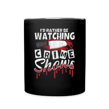 Crime Show Lover I'd Rather Be Watching Crime Show - Full Colour Mug - black - Front