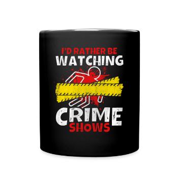 Crime Show Lover I'd Rather Be Watching Crime Show - Full Colour Mug - black - Front