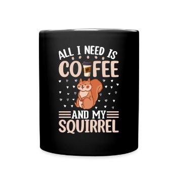 Cute Squirrel Lover - All I Need Is Coffee And My - Tasse einfarbig - Schwarz - Vorne