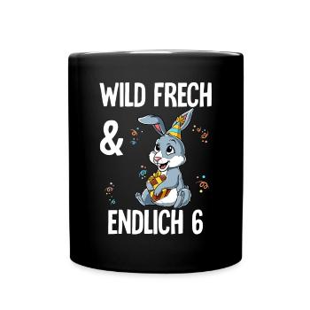 6. Geburtstag Hase Wild Frech Und Endlich 6 Jahre - Tasse einfarbig - Schwarz - Vorne