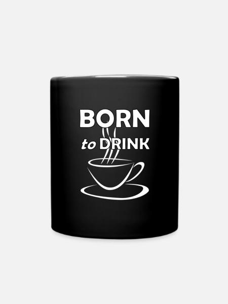 Born to drink coffee Kaffee Frühstück Lustig - Tasse einfarbig - Schwarz