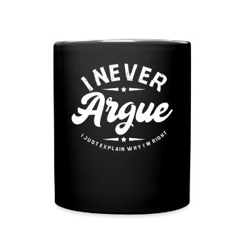 I Never Argue I Just Explain Why Im Right - Full Colour Mug - black - Front