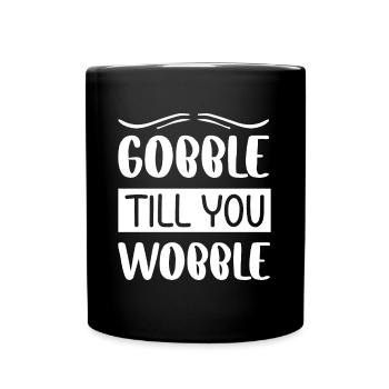 Gobble till you wobble - Thanksgiving saying - Full Colour Mug - black - Front