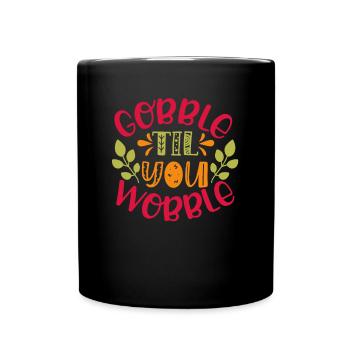 Gobble till you wobble - Thanksgiving saying - Full Colour Mug - black - Front