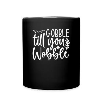 Gobble till you wobble - Thanksgiving saying - Full Colour Mug - black - Front