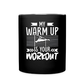 My Warm Up Is Your Workout Fitness Calisthenics - Full Colour Mug - black - Front