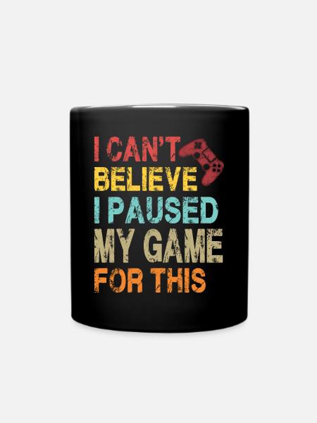 Je n’arrive pas à croire que j’ai mis mon jeu en pause pour ça-drôle - Mug uni - noir