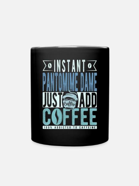Pantomime Dame Kaffee Spruch - Tasse einfarbig - Schwarz