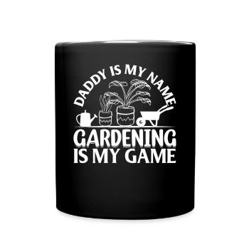 Plant Gardener Daddy Is My Name Gardening Is My Ga - Tasse einfarbig - Schwarz - Vorne