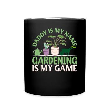 Daddy Is My Name Gardening Is My Game - Plant Gard - Tasse einfarbig - Schwarz - Vorne