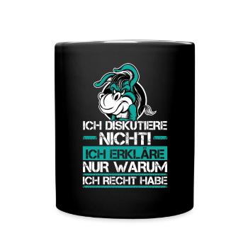 Ich Diskutiere Nicht - Ich habe Recht - Tasse einfarbig - Schwarz - Vorne