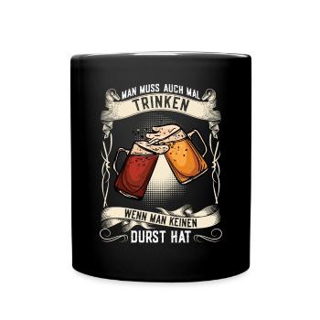 Man Muss Auch Mal Trinken Wenn Man Kein Durst Hat - Tasse einfarbig - Schwarz - Vorne