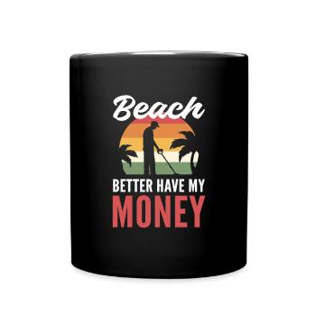 La plage vaut mieux avoir mon argent. Détecteur de métaux. - Mug uni - noir - Devant