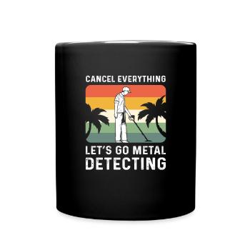 Alles Absagen. Gehen Wir Auf Metalldetektion - Tasse einfarbig - Schwarz - Vorne