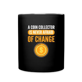 Un collectionneur de pièces n’a jamais peur du changement. - Mug uni - noir - Devant