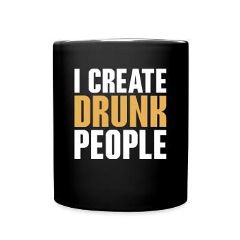 I Create Drunk People Shirt Geschenk - Tasse einfarbig - Schwarz - Vorne