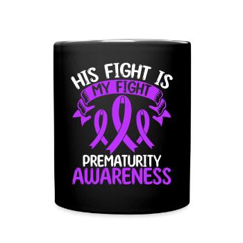 Prematurity Ribbon Month His Fight is my Fight - Full Colour Mug - black - Front