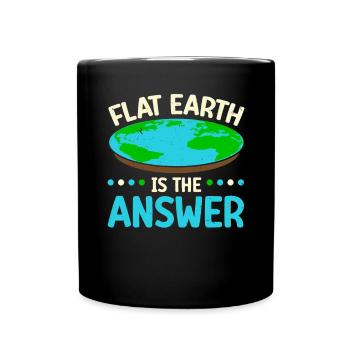 Flache Erde ist die Antwort Verschwörungstheorie - Tasse einfarbig - Schwarz - Vorne