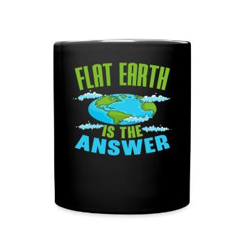 Flache Erde ist die Antwort Verschwörungstheorie - Tasse einfarbig - Schwarz - Vorne