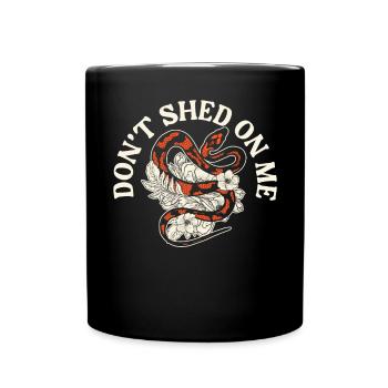 Don't Shed On Me Serpent Lover Snake Whisperer - Full Colour Mug - black - Front