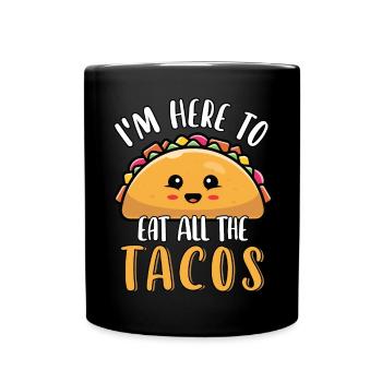 I'm Here to Eat All The Tacos Cute Funny Cinco De - Full Colour Mug - black - Front