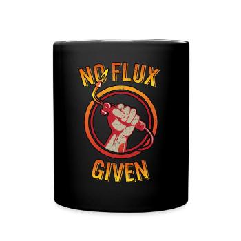 No Flux Given Funny Welder Torch Pun Ironworker - Full Colour Mug - black - Front