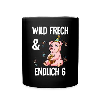 6. Geburtstag Schwein Wild Frech Und Endlich 6 - Tasse einfarbig - Schwarz - Vorne