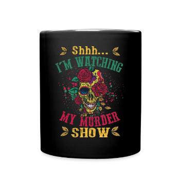 Shhh I'm Watching My Murder Shows - Full Colour Mug - black - Front