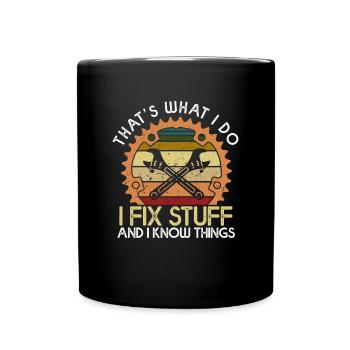 Thats What I Do I Fix Stuff And I Know Things - Tasse einfarbig - Schwarz - Vorne