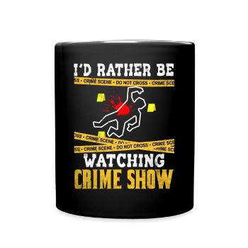 Crime Show Lover I'd Rather Be Watching Crime Show - Full Colour Mug - black - Front