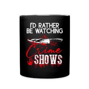 Crime Show Lover I'd Rather Be Watching Crime Show - Full Colour Mug - black - Front