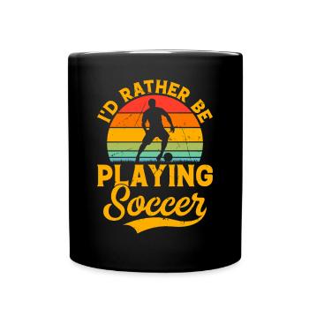 Soccer Lover - I'd Rather Be Playing Soccer - Full Colour Mug - black - Front