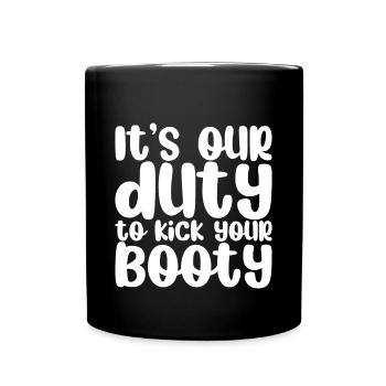 It's Our Duty To Kick Your Booty - Tasse einfarbig - Schwarz - Vorne